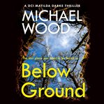 Below Ground (DCI Matilda Darke Thriller, Book 11) : DCI Matilda Darke cover image