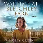 Wartime at Bletchley Park : Bletchley Park Girls cover image