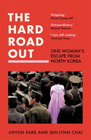 The Hard Road Out: One Woman's Escape From North Korea : One Woman's Escape From North Korea cover image