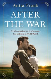 After the War : A rich, sweeping novel of courage, loss, and love in World War II cover image