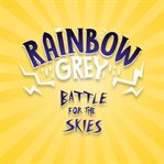 Battle for the Skies : Rainbow Grey cover image