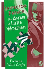 Inspector French and the Affair at Little Wokeham : Inspector French cover image