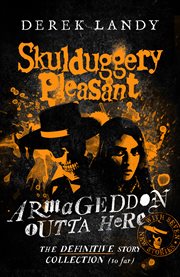 Armageddon Outta Here : The World of Skulduggery Pleasant. Skulduggery Pleasant cover image