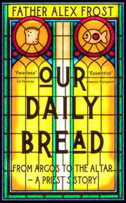 Our Daily Bread : One Priest's Story of Hope and a Community's Resilience cover image