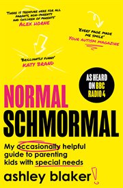 Normal Schmormal : My Occasionally Helpful Guide to Parenting Kids With Special Needs cover image