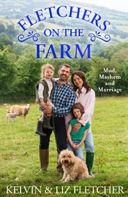 Fletchers on the Farm: Mishaps, Lessons and Adventures. Our Life. : Mishaps, Lessons and Adventures. Our Life cover image