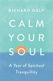 Calm Your Soul: A Year of Spiritual Tranquility : A Year of Spiritual Tranquility cover image