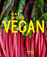 Eat More Vegan: 80 Delicious Recipes Everyone Will Love : 80 Delicious Recipes Everyone Will Love cover image