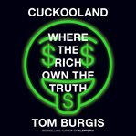 Cuckooland : Where the Rich Own the Truth cover image