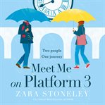 Meet Me on Platform 3 (The Zara Stoneley Romantic Comedy Collection, Book 9) : Zara Stoneley Romantic Comedy Collection cover image