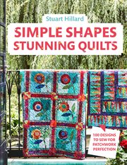 Simple Shapes Stunning Quilts: 100 designs to sew for patchwork perfection : 100 designs to sew for patchwork perfection cover image