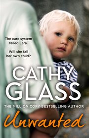 Unwanted : The Care System Failed Lara. Will She Fail Her Own Child? cover image
