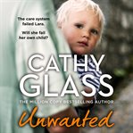 Unwanted : The Care System Failed Lara. Will She Fail Her Own Child? cover image