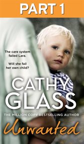 Unwanted: Part 1 of 3: The Care System Failed Lara. Will She Fail Her Own Child? : Part 1 of 3 cover image