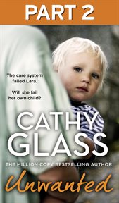 Unwanted : Part 2. The Care System Failed Lara. Will She Fail Her Own Child? cover image
