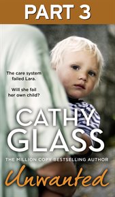 Unwanted : Part 3. The Care System Failed Lara. Will She Fail Her Own Child? cover image