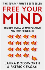 Free Your Mind : The New World of Manipulation and How to Resist It cover image