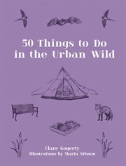50 Things to Do in the Urban Wild cover image
