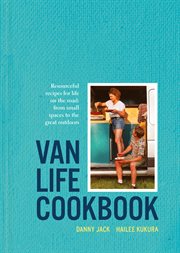Van Life Cookbook: Resourceful Recipes for Life on the Road: From Small Spaces to the Great Outdoors : Resourceful Recipes for Life on the Road cover image