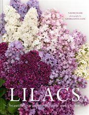 Lilacs: Beautiful Varieties for Home and Garden : Beautiful Varieties for Home and Garden cover image