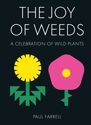The Joy of Weeds : A Celebration of Wild Plants cover image