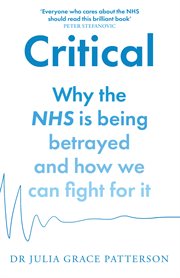 Critical : Why the NHS Is Being Betrayed and How We Can Fight for It cover image