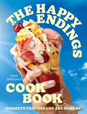 The Happy Endings Cookbook: Desserts That Dreams Are Made Of cover image