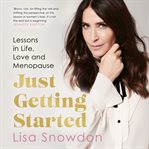 Just Getting Started : Lessons in Life, Love and Menopause cover image