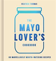 The Mayonnaise Lover's Cookbook cover image