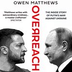 Overreach: The Inside Story of Putin's War Against Ukraine cover image