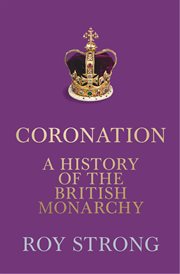 Coronation: A History of the British Monarchy : A History of the British Monarchy cover image