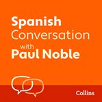 Spanish Conversation With Paul Noble: Learn to Speak Everyday Spanish Step-By-Step cover image