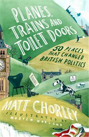 Planes, Trains and Toilet Doors : 50 Places That Changed British Politics cover image