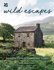 Wild Escapes : Incredible Places to Unwind and Explore (National Trust) cover image