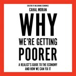 Why We're Getting Poorer: A Realist's Guide to the Economy and How We Can Fix It cover image
