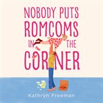 Nobody Puts Romcoms In The Corner (The Kathryn Freeman Romcom Collection, Book 7) : Kathryn Freeman Romcom Collection cover image