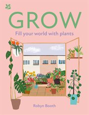 Grow : Fill Your World With Plants (National Trust) cover image