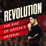 Revolution : The Rise of Arteta's Arsenal cover image