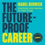 The Future-Proof Career : Strategies for Thriving at Every Stage cover image