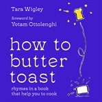 How to Butter Toast : Rhymes in a book that help you to cook cover image