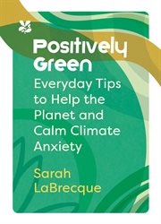 Positively Green : Everyday Tips to Help the Planet and Calm Climate Anxiety (National Trust) cover image