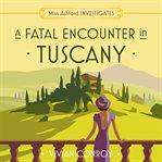 A Fatal Encounter in Tuscany (Miss Ashford Investigates, Book 3) : Miss Ashford Investigates cover image
