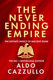 The Neverending Empire : The Infinite Impact of Ancient Rome cover image