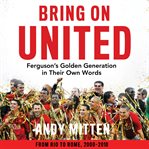 Bring on United: Ferguson's Golden Generation in their Own Words cover image