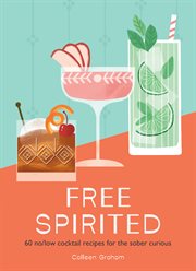 Free Spirited : 60 no/low cocktail recipes for the sober curious cover image