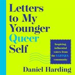 Letters to My Younger Queer Self: Inspiring, Influential Voices From the LGBTQIA+ Community cover image