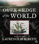 Over the edge of the world: [Magellan's terrifying circumnavigation of the globe] cover image