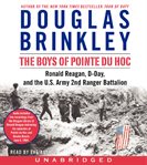 The boys of Pointe du Hoc : Ronald Reagan, D-Day, and the U.S. Army 2nd Ranger Battalion cover image