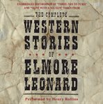 The complete western stories of Elmore Leonard cover image