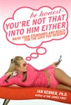 Be honest--you're not that into him either: raise your standards and reach for the love you deserve cover image